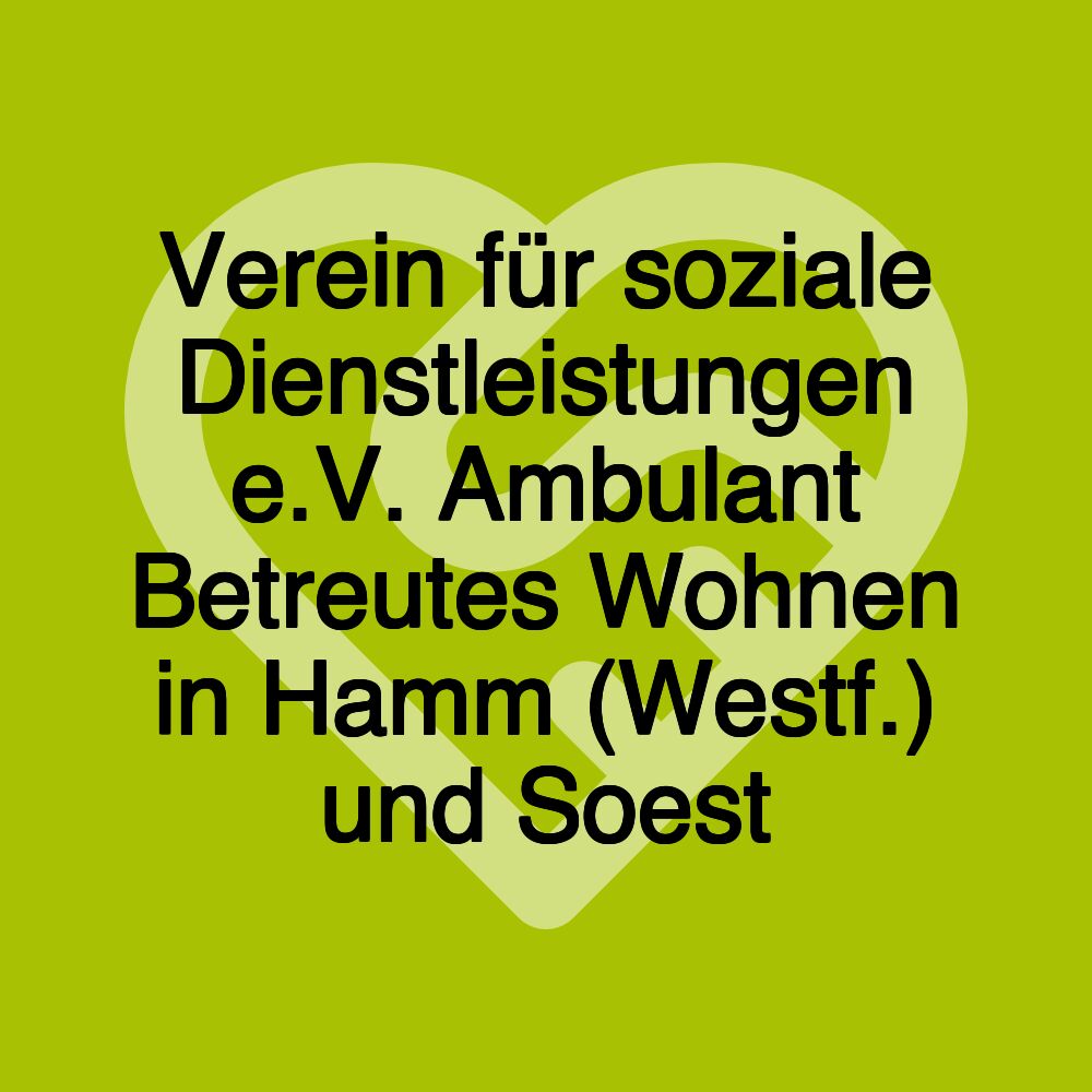 Verein für soziale Dienstleistungen e.V. Ambulant Betreutes Wohnen in Hamm (Westf.) und Soest