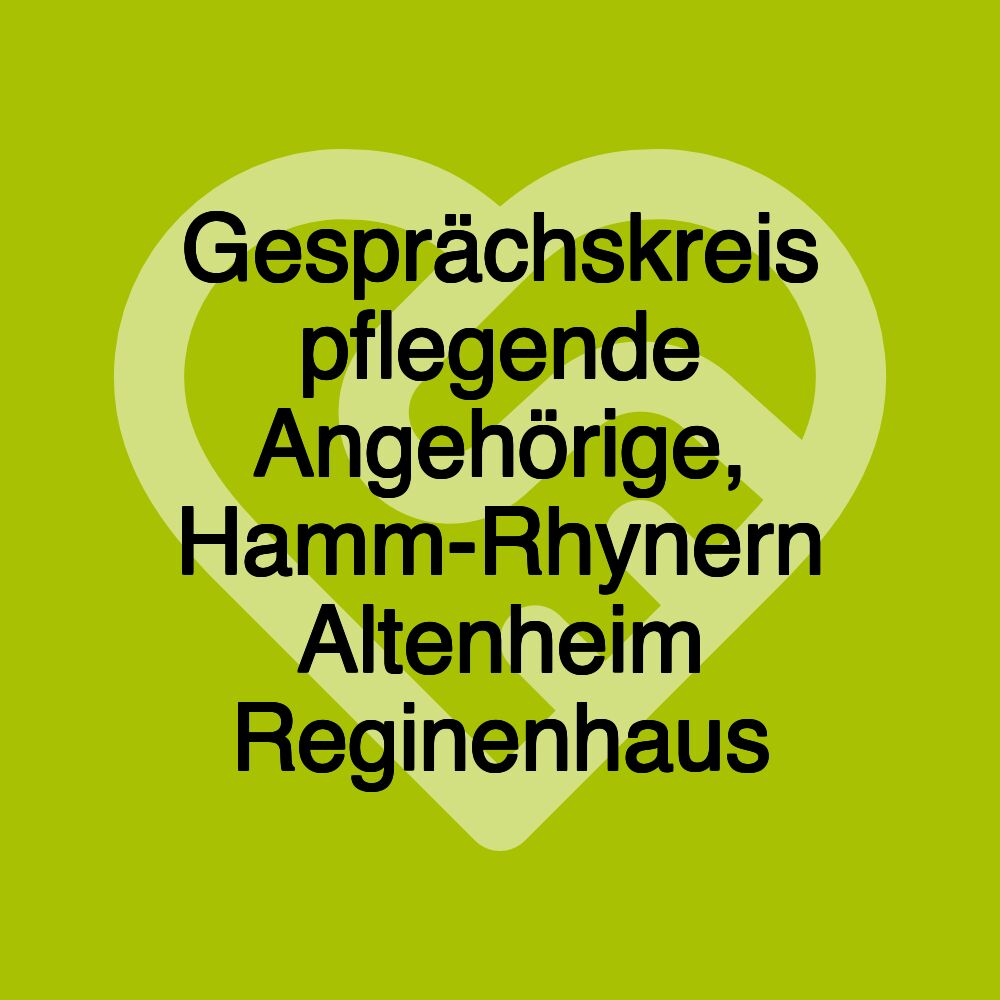 Gesprächskreis pflegende Angehörige, Hamm-Rhynern Altenheim Reginenhaus