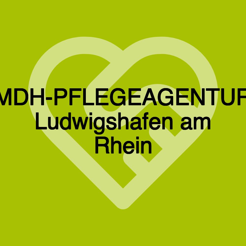 MDH-PFLEGEAGENTUR Ludwigshafen am Rhein