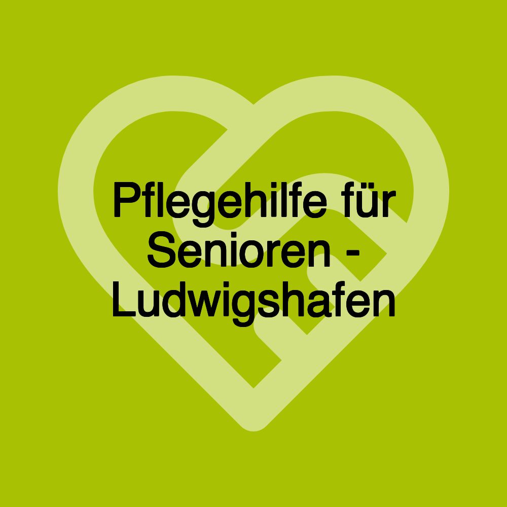 Pflegehilfe für Senioren - Ludwigshafen