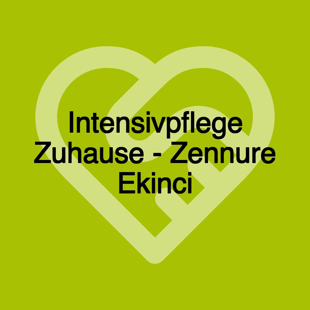 Intensivpflege Zuhause - Zennure Ekinci