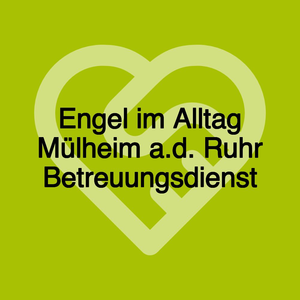 Engel im Alltag Mülheim a.d. Ruhr Betreuungsdienst