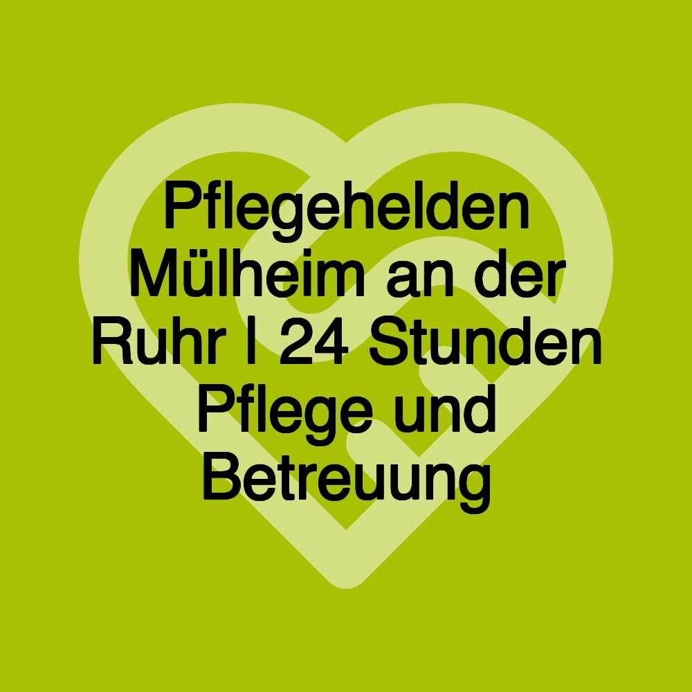 Pflegehelden Mülheim an der Ruhr | 24 Stunden Pflege und Betreuung