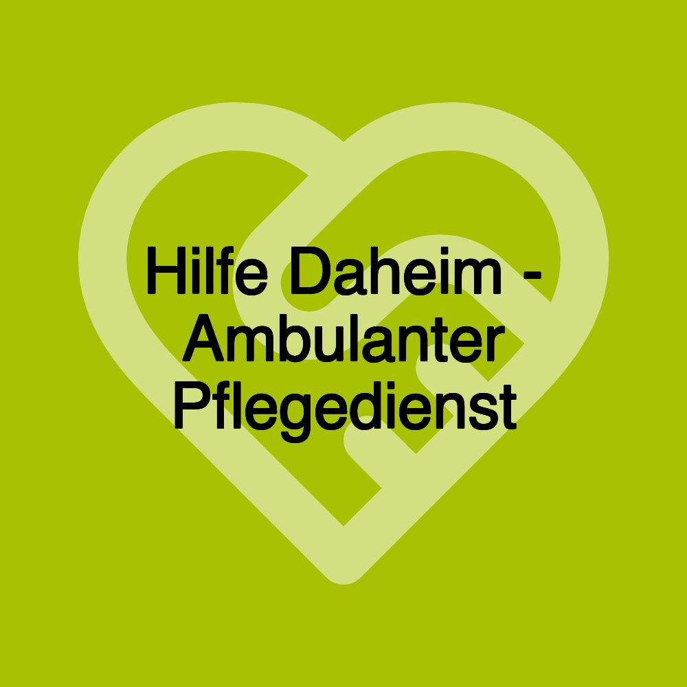 Hilfe Daheim - Ambulanter Pflegedienst