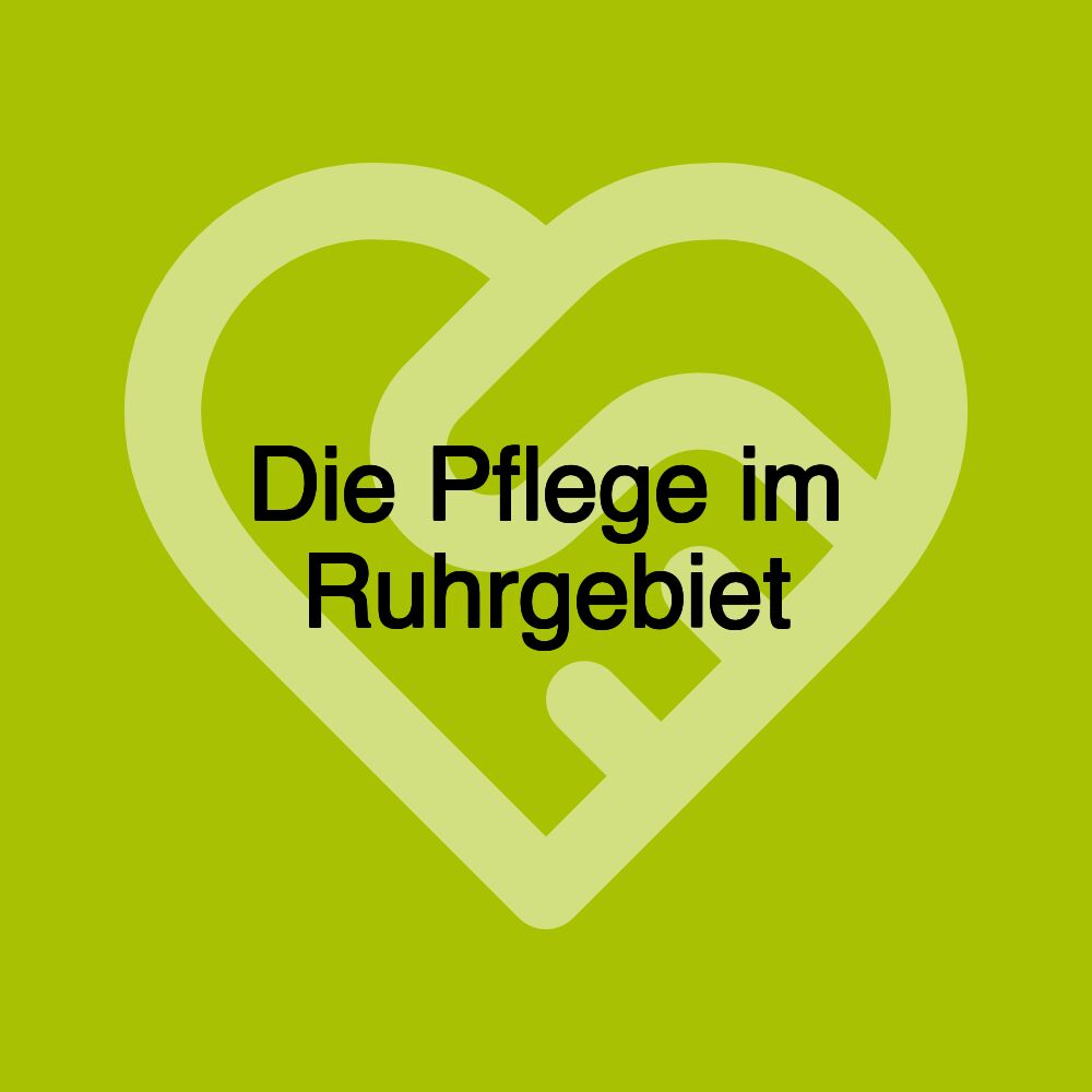 Die Pflege im Ruhrgebiet