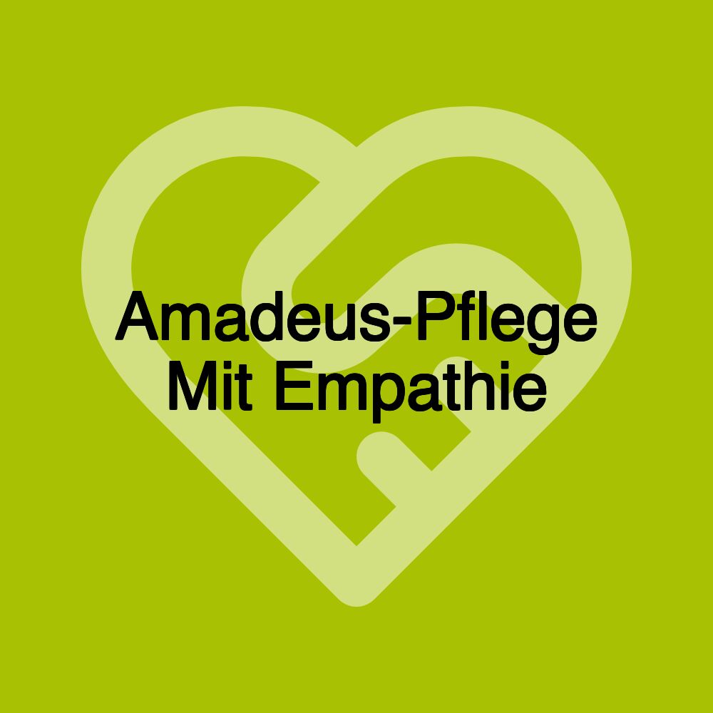 Amadeus-Pflege Mit Empathie