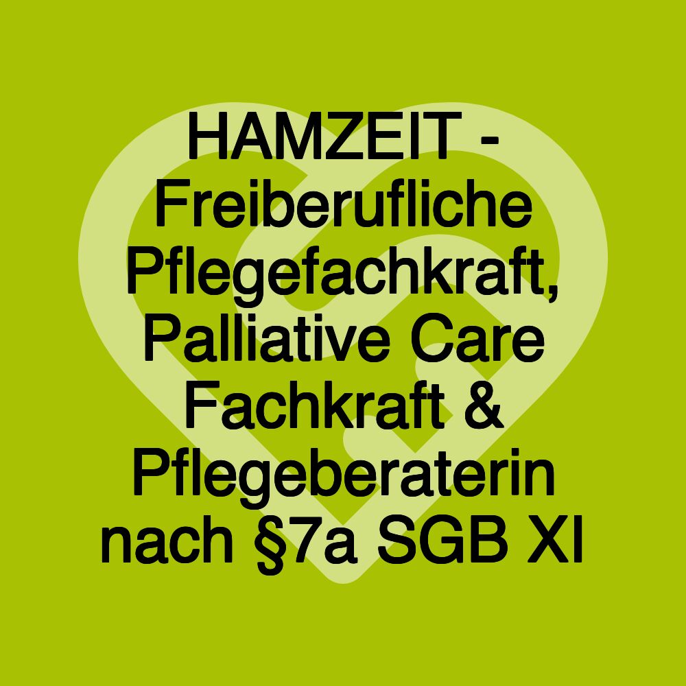 HAMZEIT - Freiberufliche Pflegefachkraft, Palliative Care Fachkraft & Pflegeberaterin nach §7a SGB XI