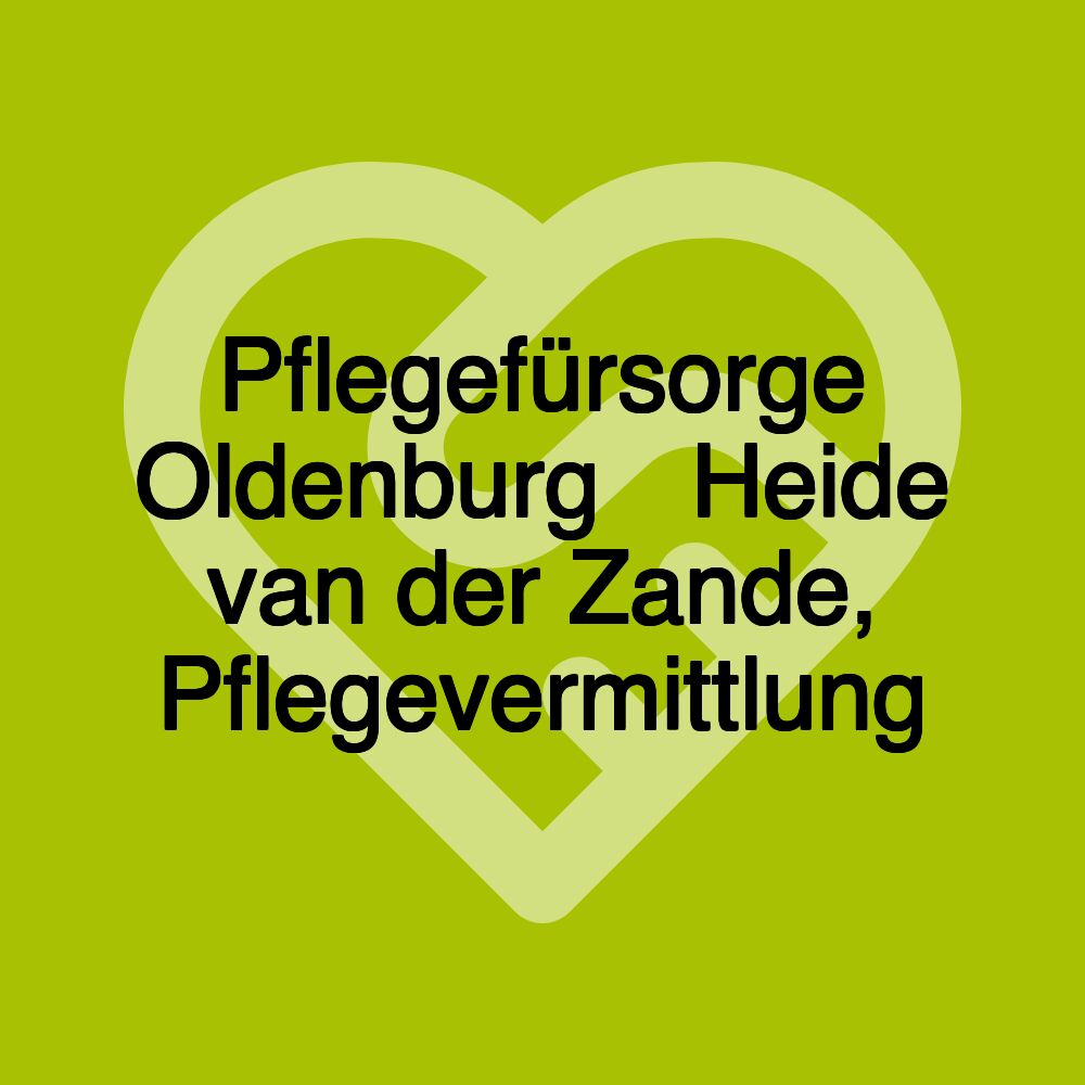 Pflegefürsorge Oldenburg・ Heide van der Zande, Pflegevermittlung