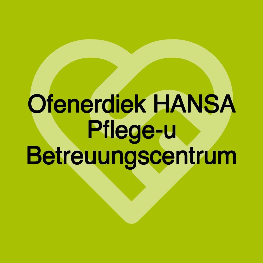 Ofenerdiek HANSA Pflege-u Betreuungscentrum