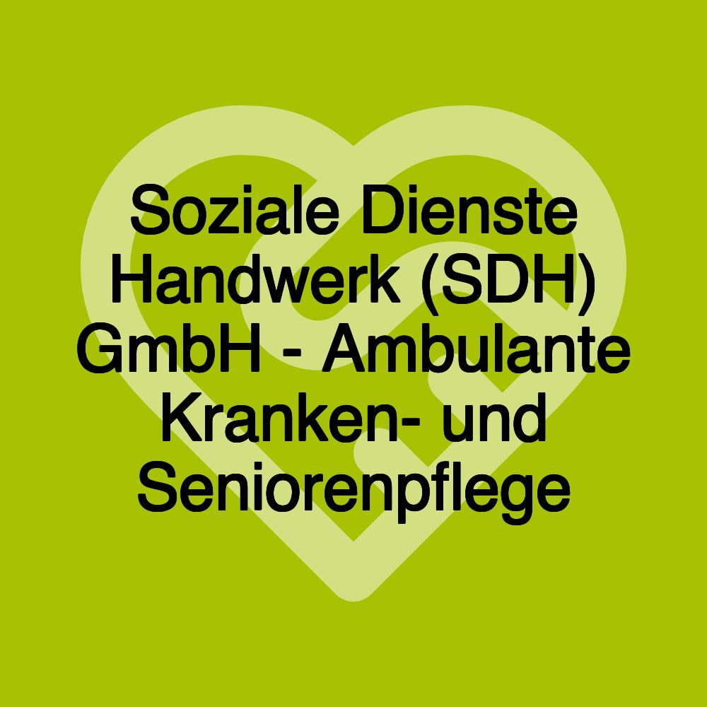 Soziale Dienste Handwerk (SDH) GmbH - Ambulante Kranken- und Seniorenpflege