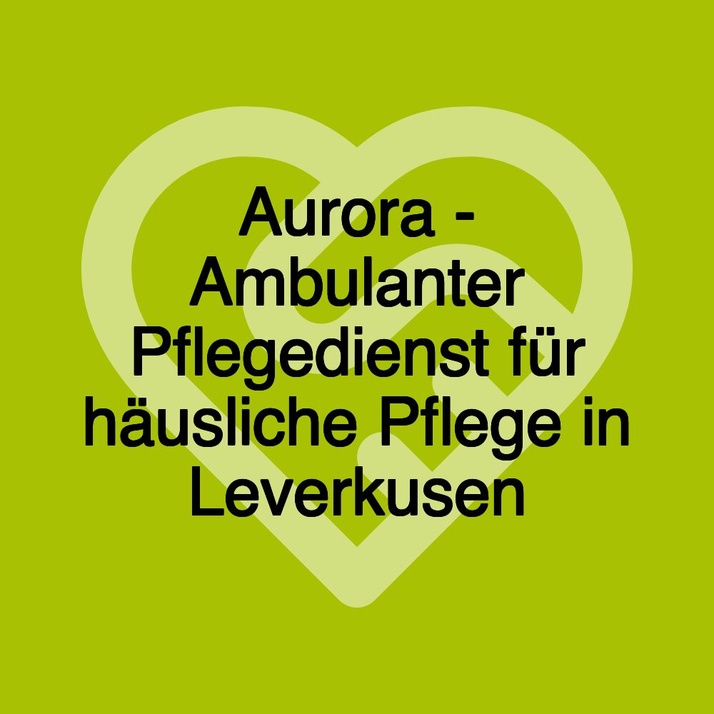 Aurora - Ambulanter Pflegedienst für häusliche Pflege in Leverkusen