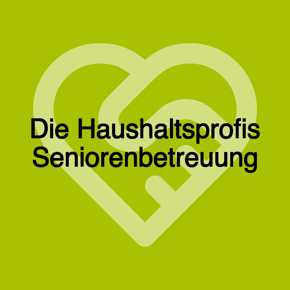 Die Haushaltsprofis Seniorenbetreuung