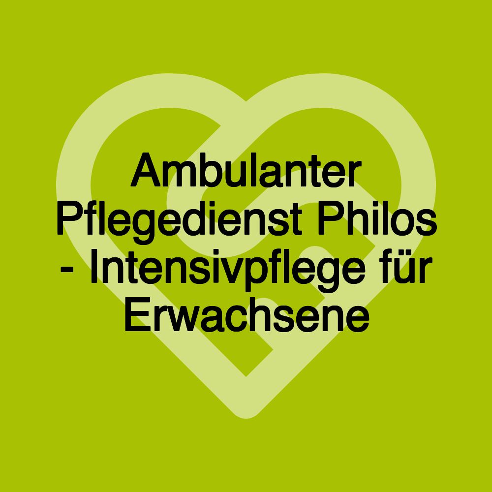 Ambulanter Pflegedienst Philos - Intensivpflege für Erwachsene