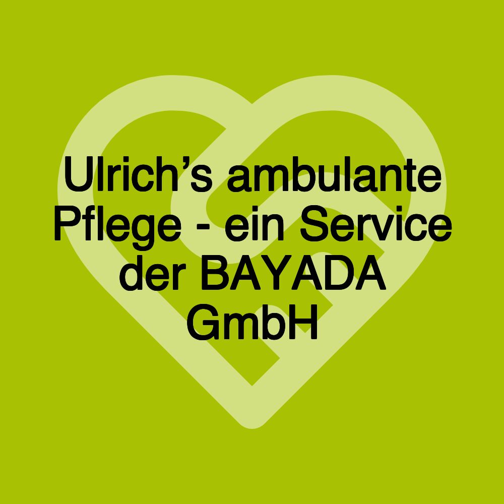 Ulrich’s ambulante Pflege - ein Service der BAYADA GmbH