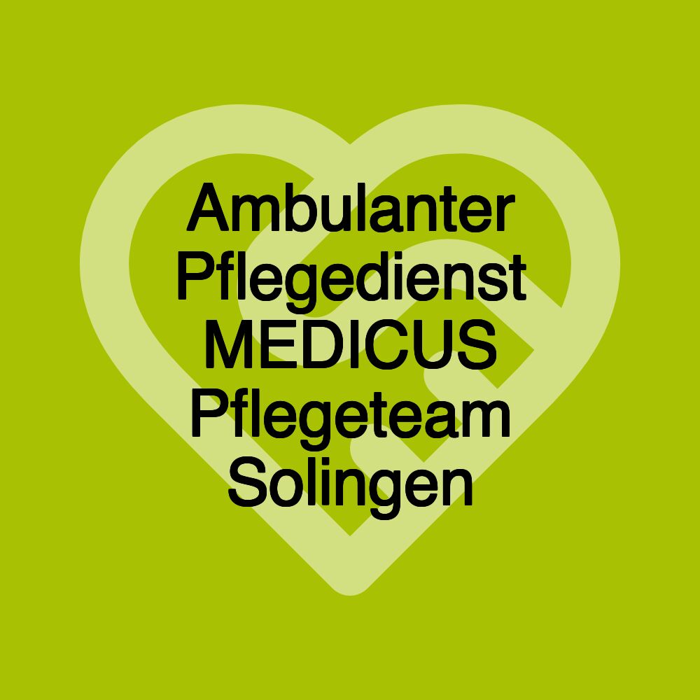 Ambulanter Pflegedienst MEDICUS Pflegeteam Solingen