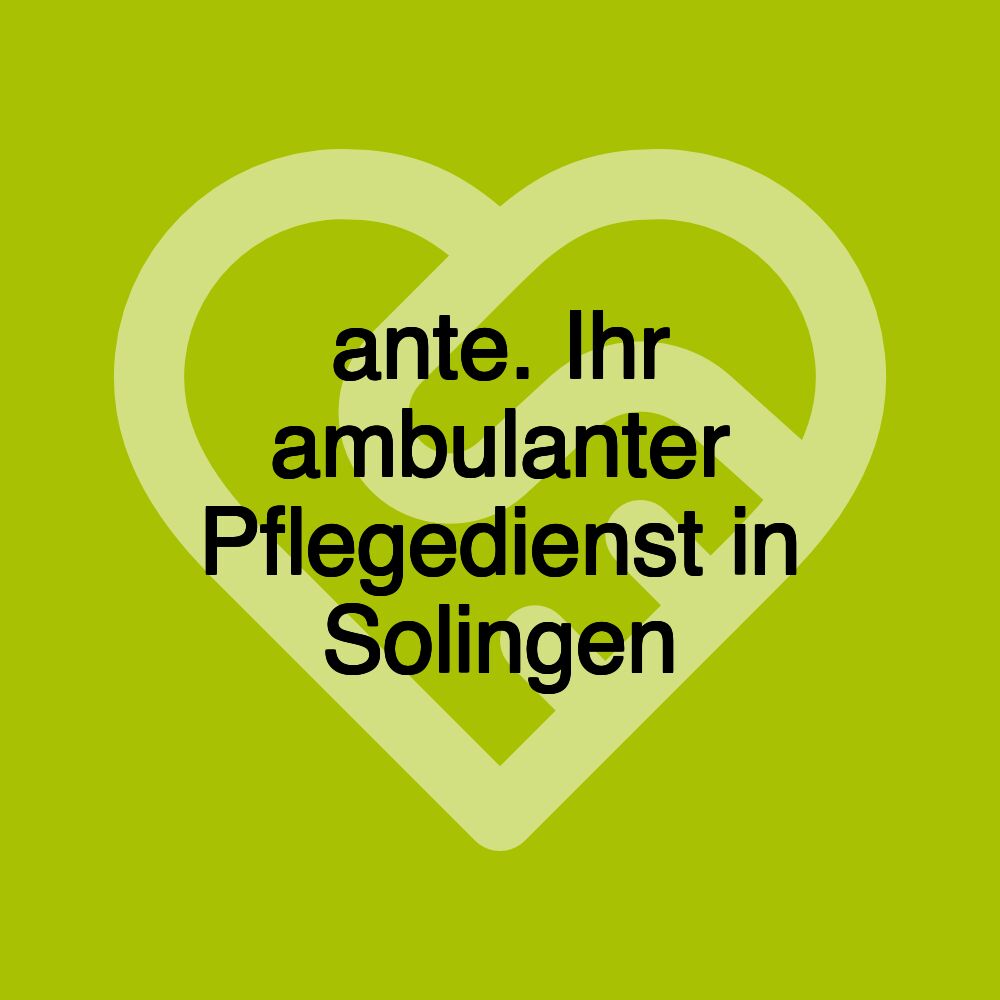 ante. Ihr ambulanter Pflegedienst in Solingen