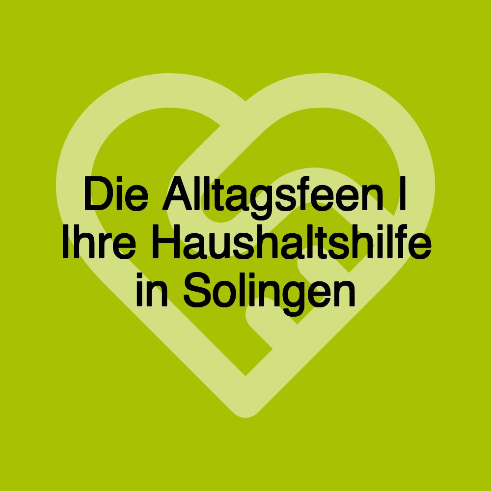 Die Alltagsfeen | Ihre Haushaltshilfe in Solingen