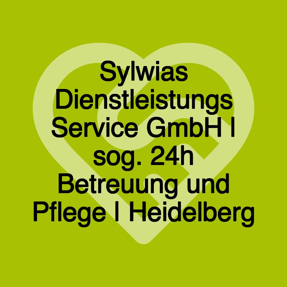 Sylwias Dienstleistungs Service GmbH | sog. 24h Betreuung und Pflege | Heidelberg