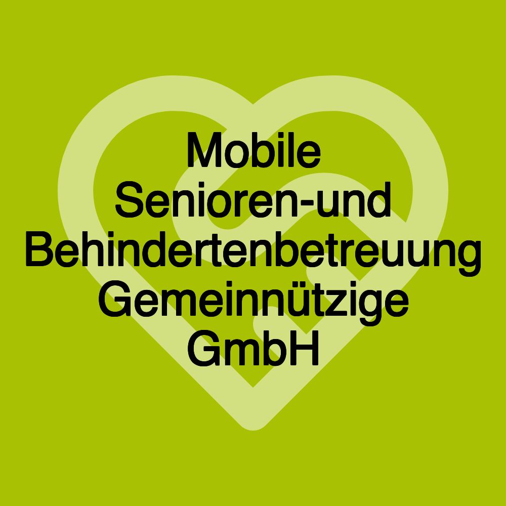 Mobile Senioren-und Behindertenbetreuung Gemeinnützige GmbH