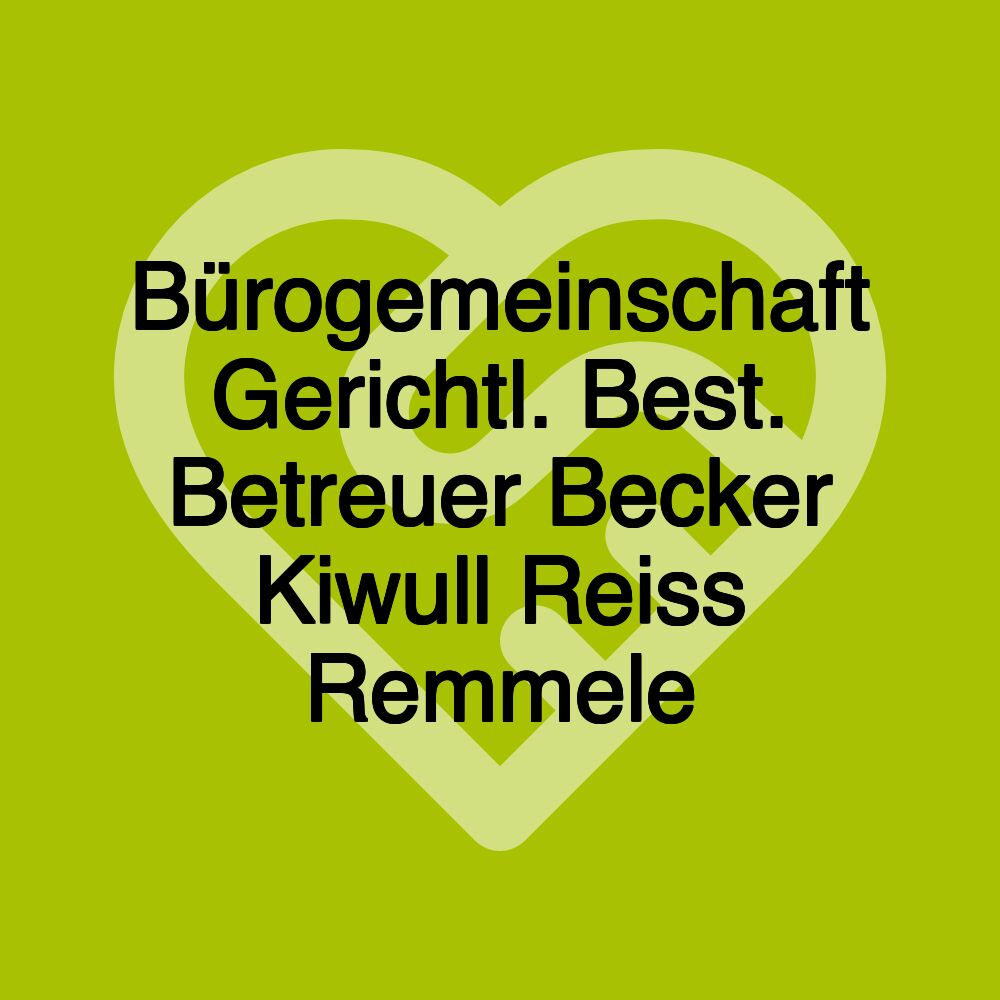 Bürogemeinschaft Gerichtl. Best. Betreuer Becker Kiwull Reiss Remmele