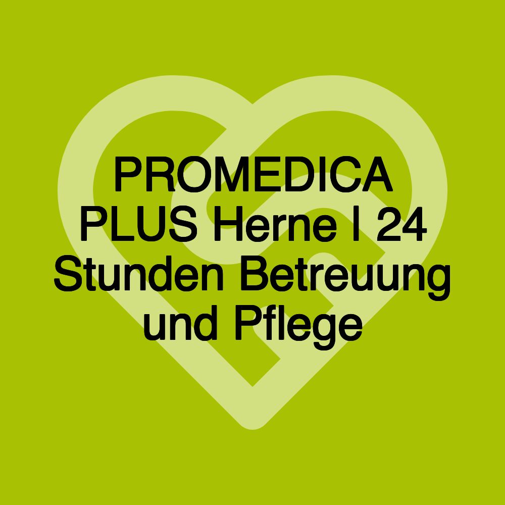 PROMEDICA PLUS Herne | 24 Stunden Betreuung und Pflege