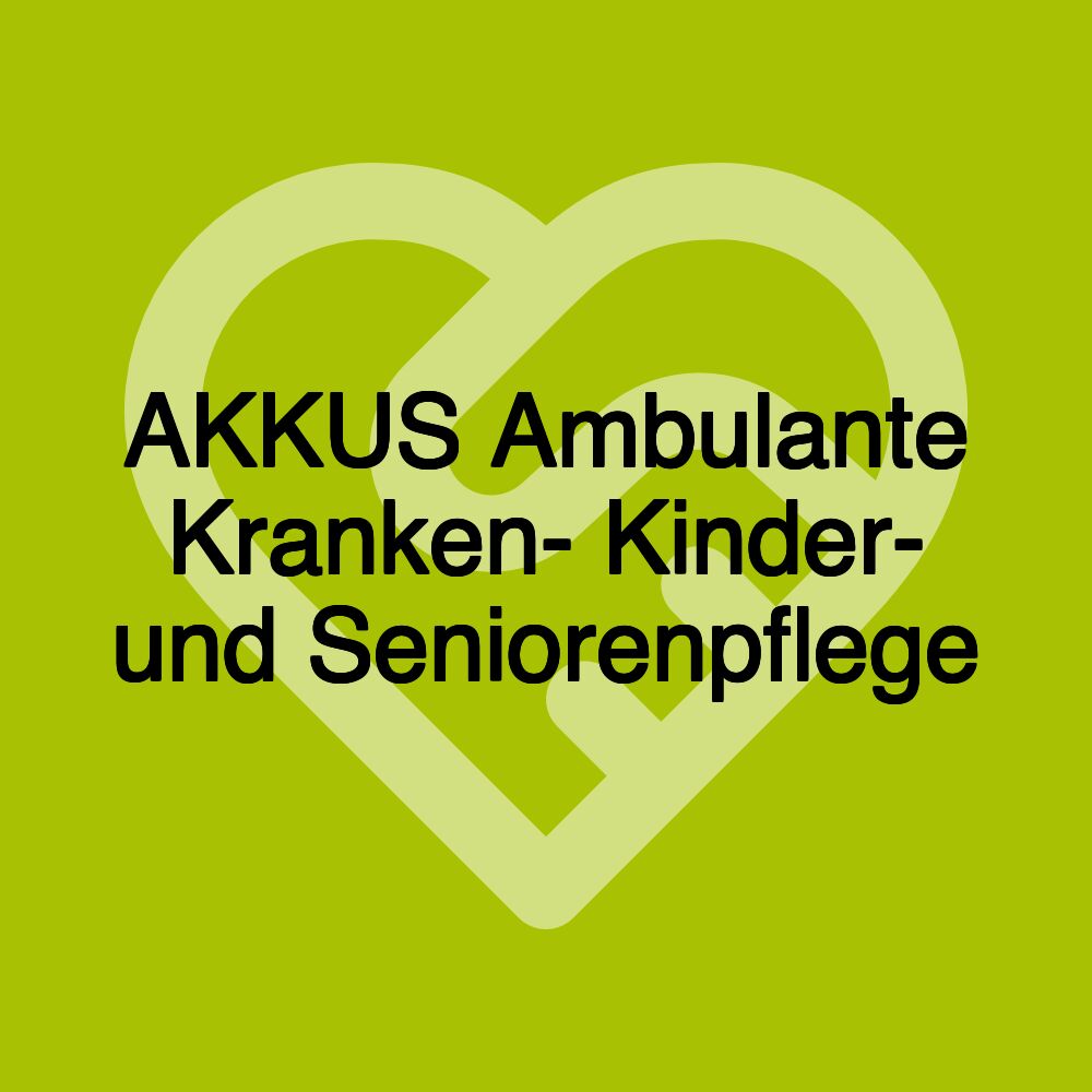 AKKUS Ambulante Kranken- Kinder- und Seniorenpflege