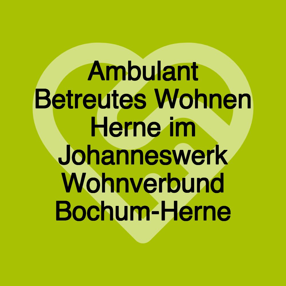 Ambulant Betreutes Wohnen Herne im Johanneswerk Wohnverbund Bochum-Herne