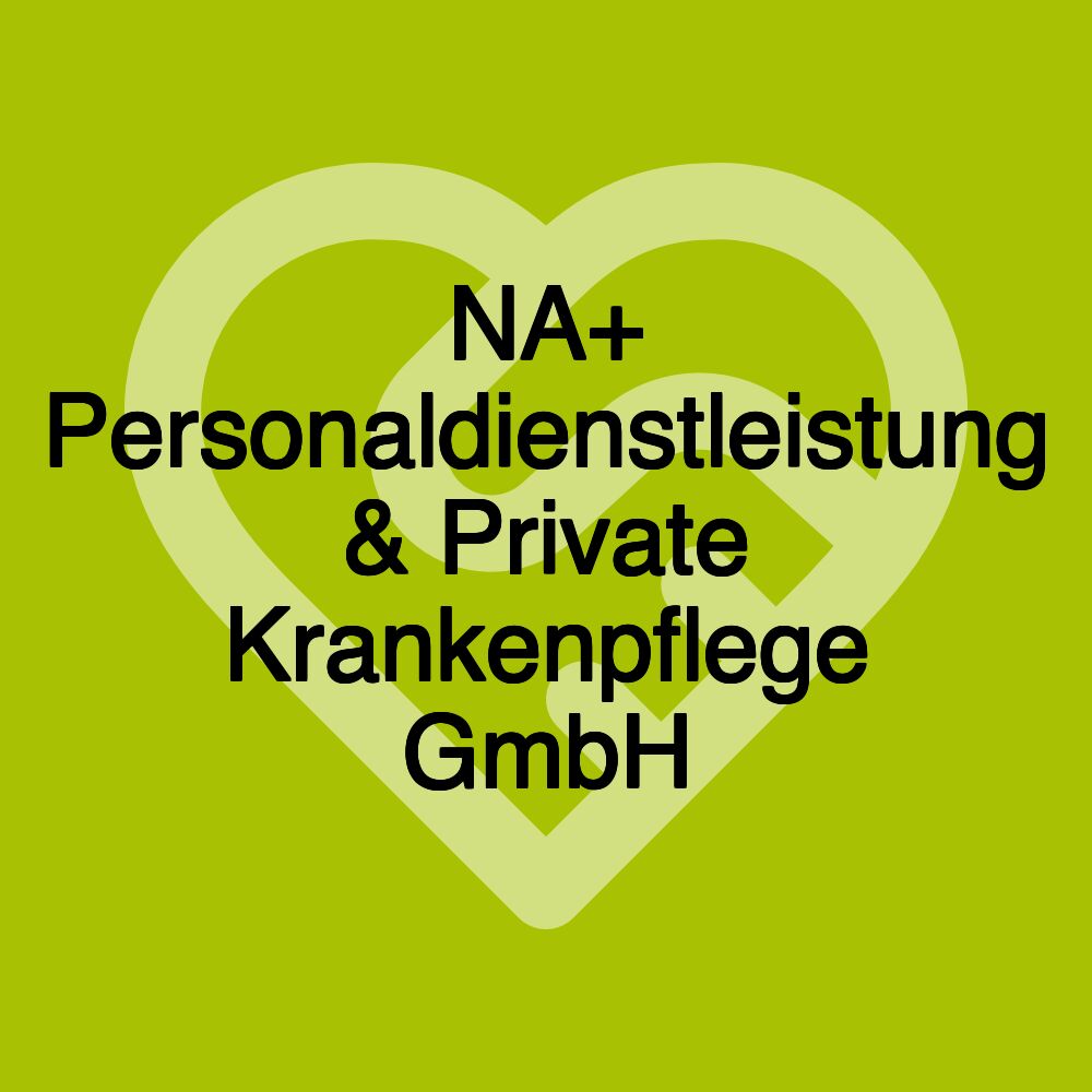 NA+ Personaldienstleistung & Private Krankenpflege GmbH