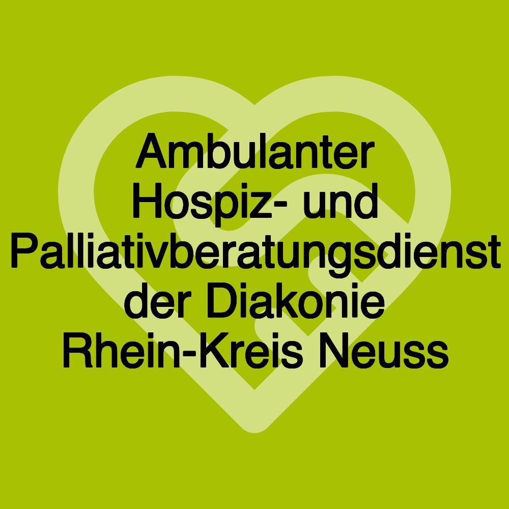 Ambulanter Hospiz- und Palliativberatungsdienst der Diakonie Rhein-Kreis Neuss