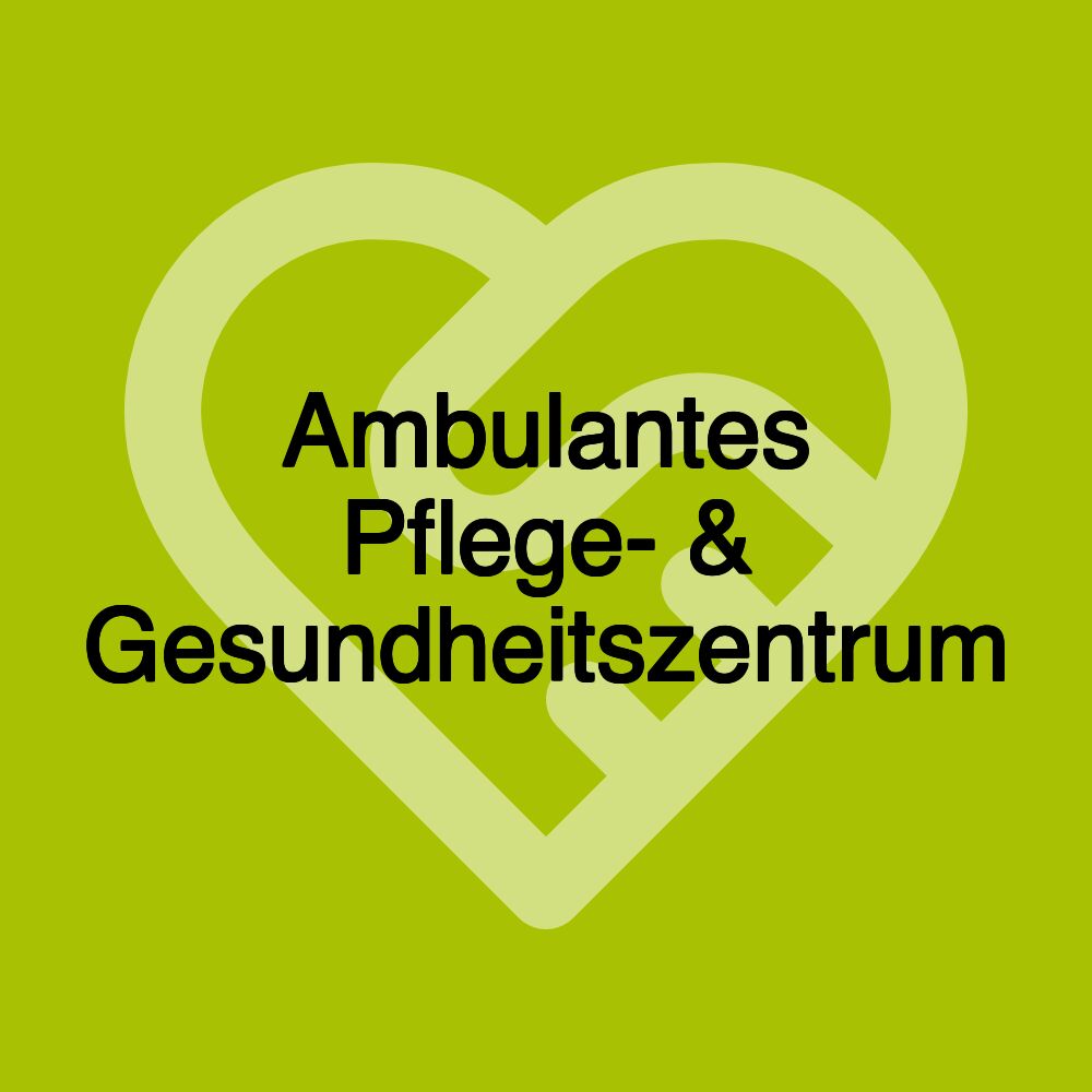 Ambulantes Pflege- & Gesundheitszentrum