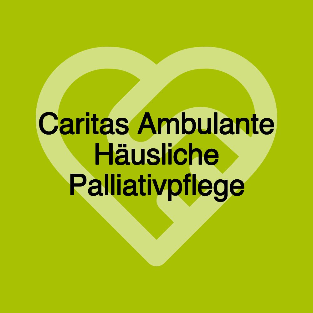 Caritas Ambulante Häusliche Palliativpflege