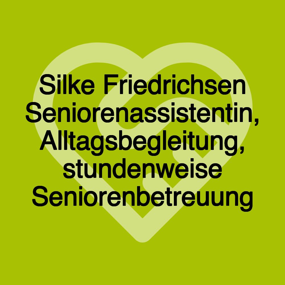 Silke Friedrichsen Seniorenassistentin, Alltagsbegleitung, stundenweise Seniorenbetreuung