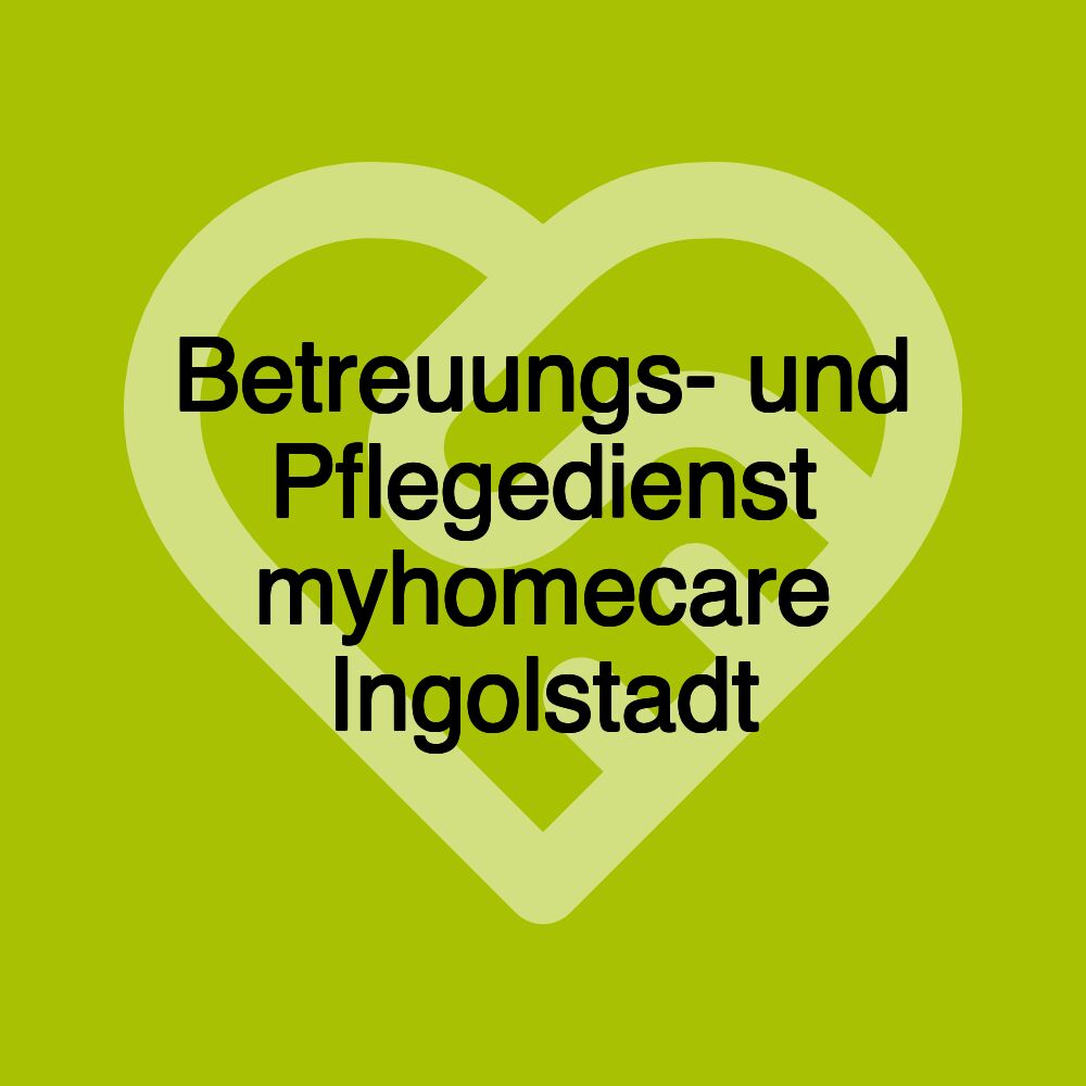 Betreuungs- und Pflegedienst myhomecare Ingolstadt