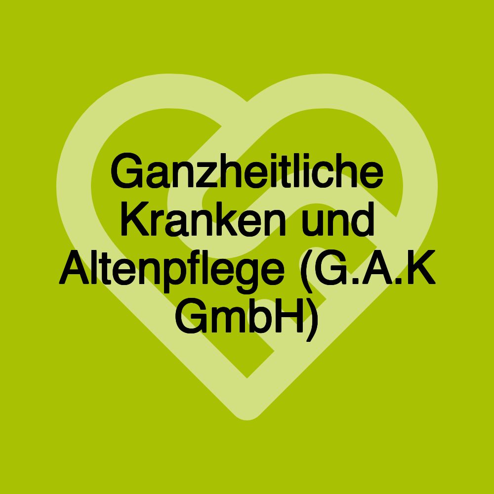 Ganzheitliche Kranken und Altenpflege (G.A.K GmbH)