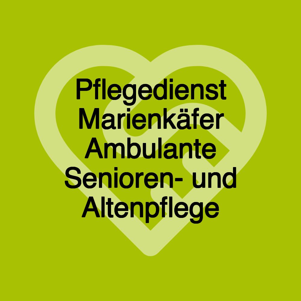 Pflegedienst Marienkäfer Ambulante Senioren- und Altenpflege