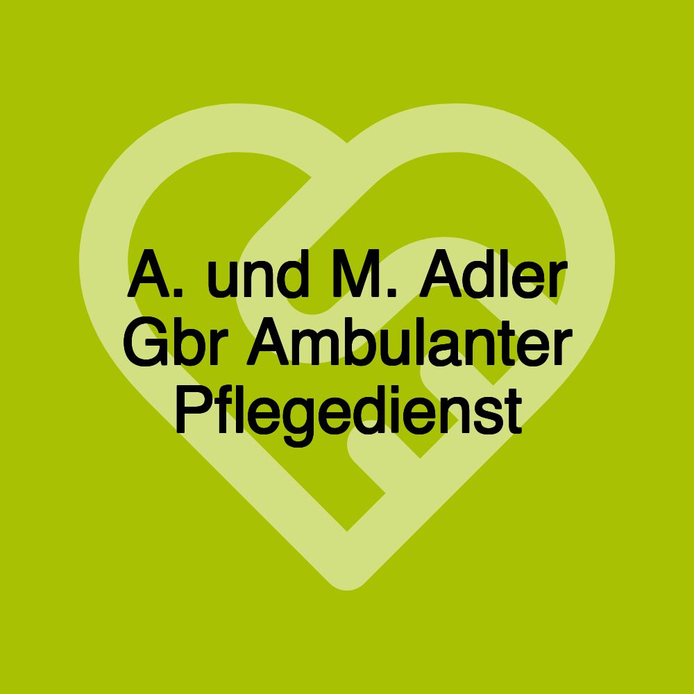 A. und M. Adler Gbr Ambulanter Pflegedienst