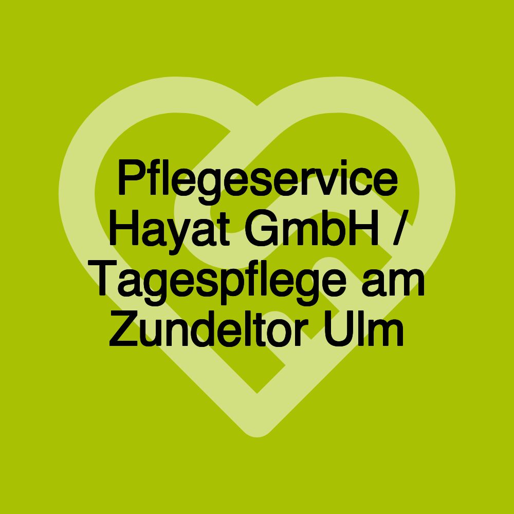 Pflegeservice Hayat GmbH / Tagespflege am Zundeltor Ulm