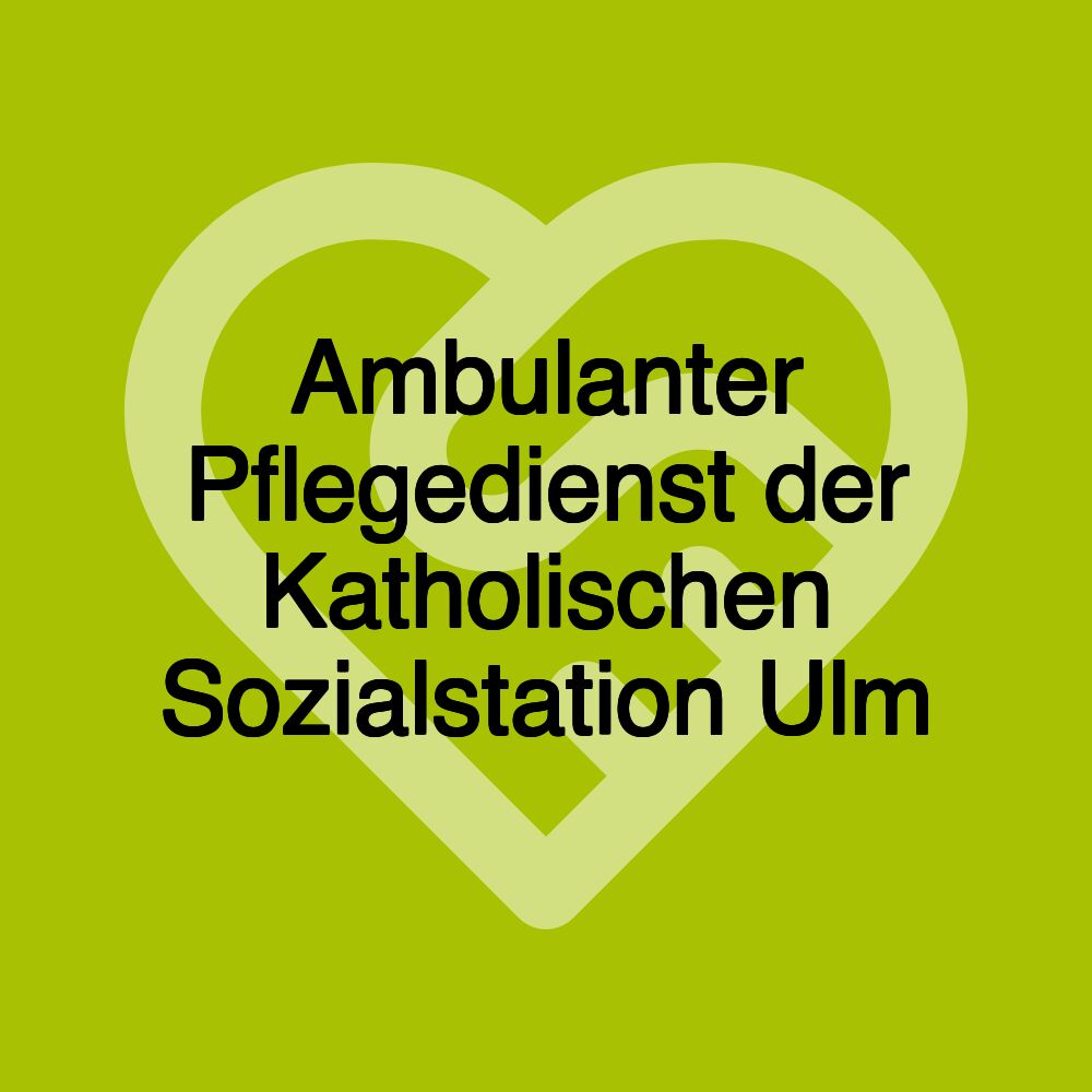 Ambulanter Pflegedienst der Katholischen Sozialstation Ulm