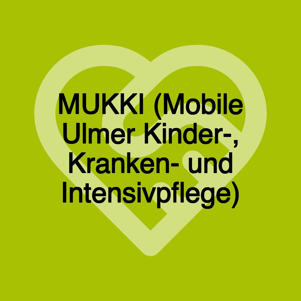 MUKKI (Mobile Ulmer Kinder-, Kranken- und Intensivpflege)