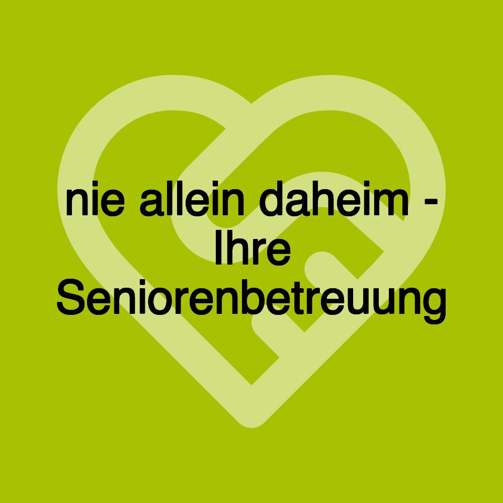 nie allein daheim - Ihre Seniorenbetreuung