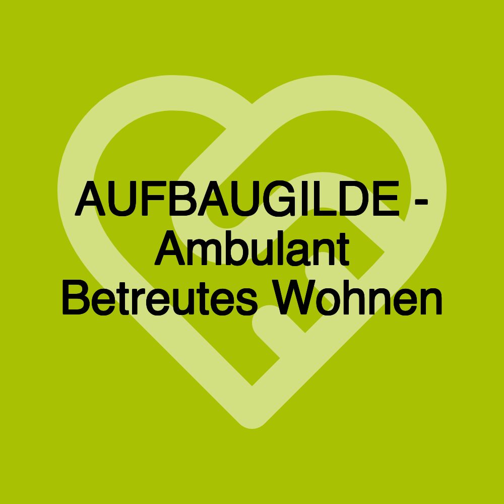 AUFBAUGILDE - Ambulant Betreutes Wohnen