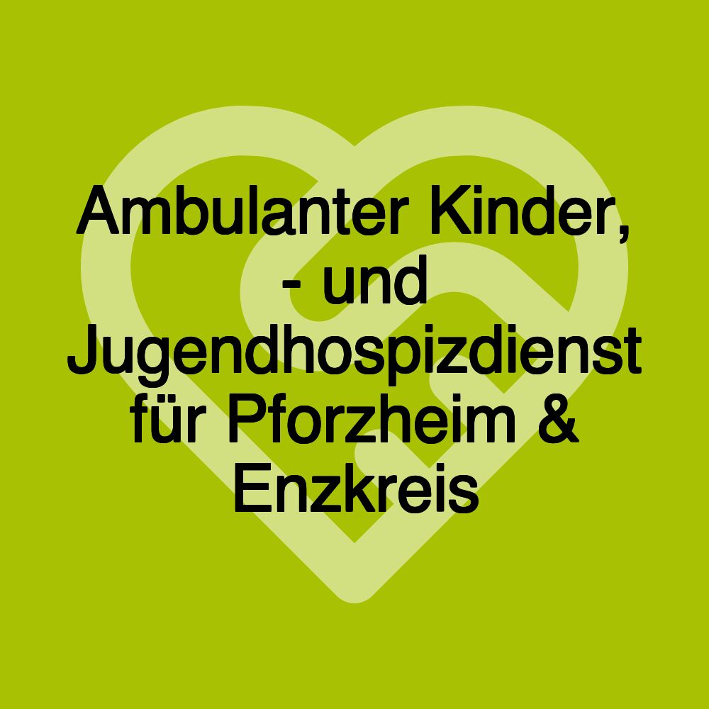 Ambulanter Kinder, - und Jugendhospizdienst für Pforzheim & Enzkreis