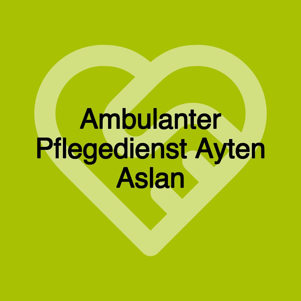 Ambulanter Pflegedienst Ayten Aslan