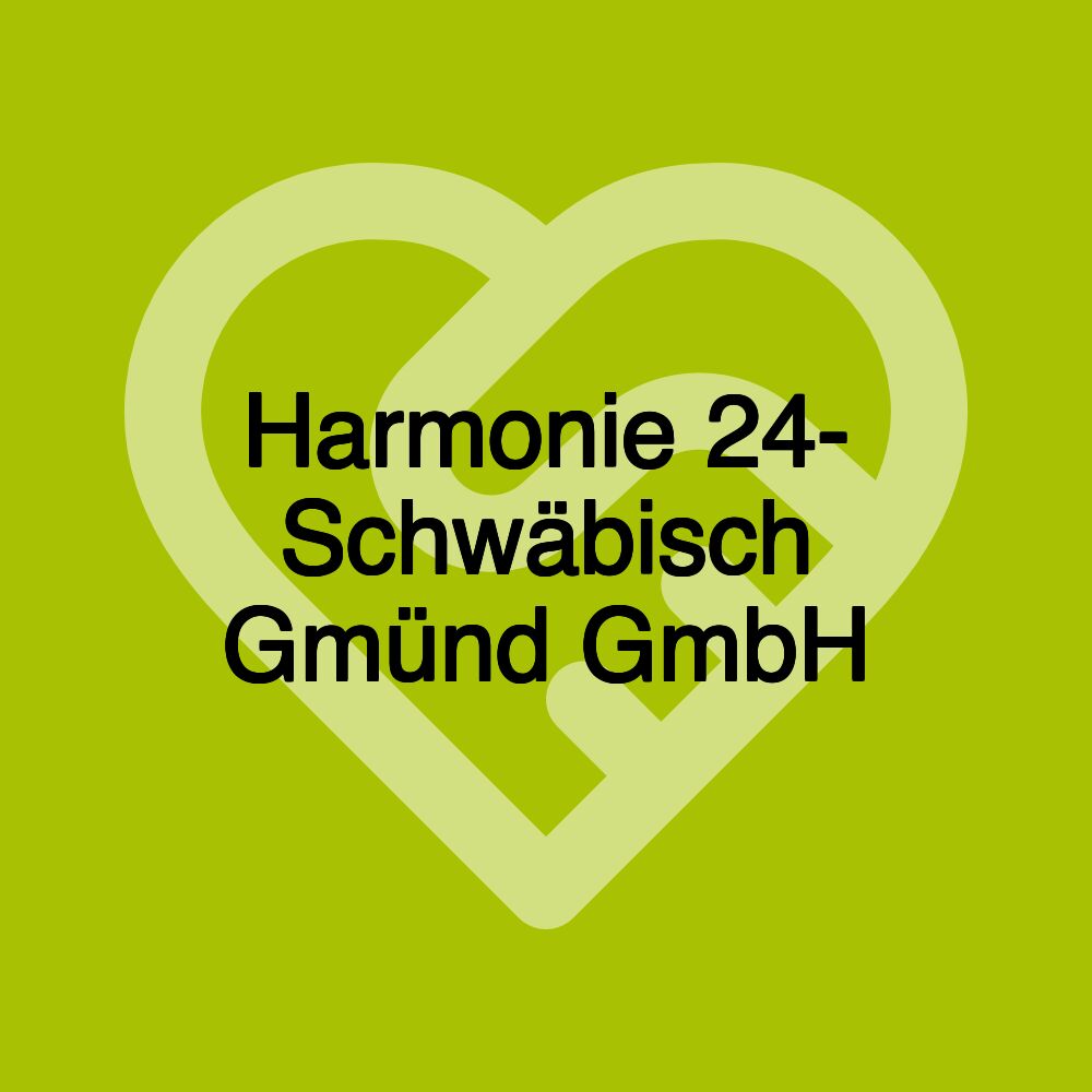 Harmonie 24- Schwäbisch Gmünd GmbH