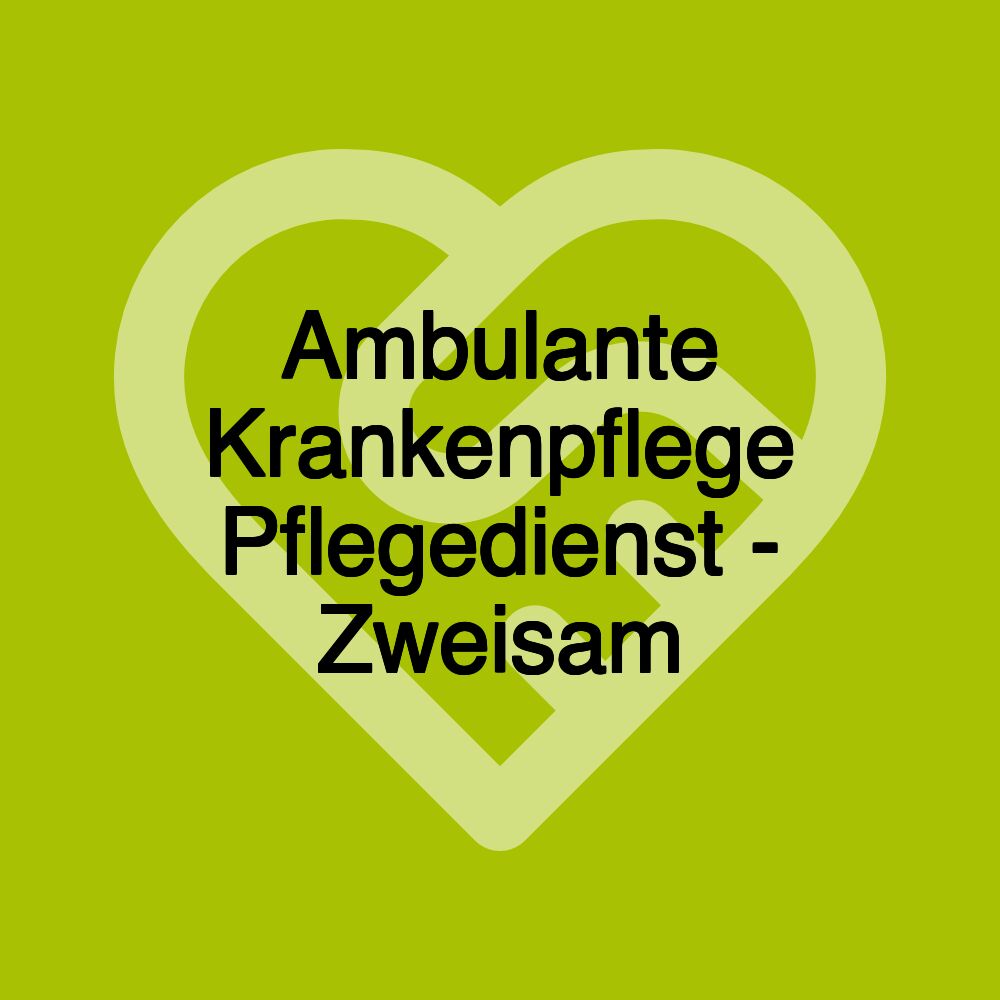 Ambulante Krankenpflege Pflegedienst - Zweisam