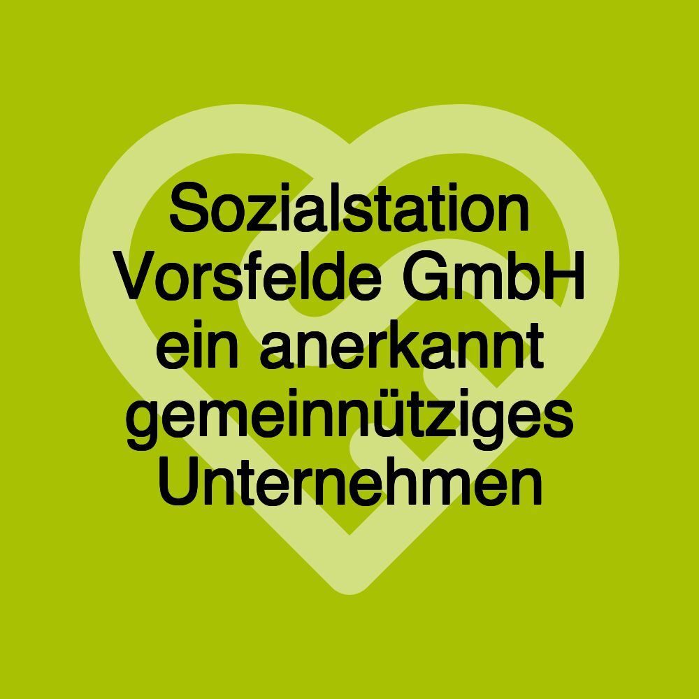 Sozialstation Vorsfelde GmbH ein anerkannt gemeinnütziges Unternehmen