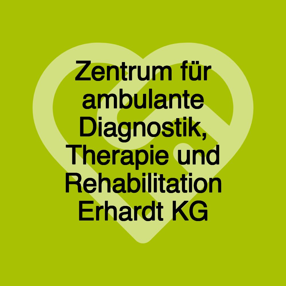 Zentrum für ambulante Diagnostik, Therapie und Rehabilitation Erhardt KG