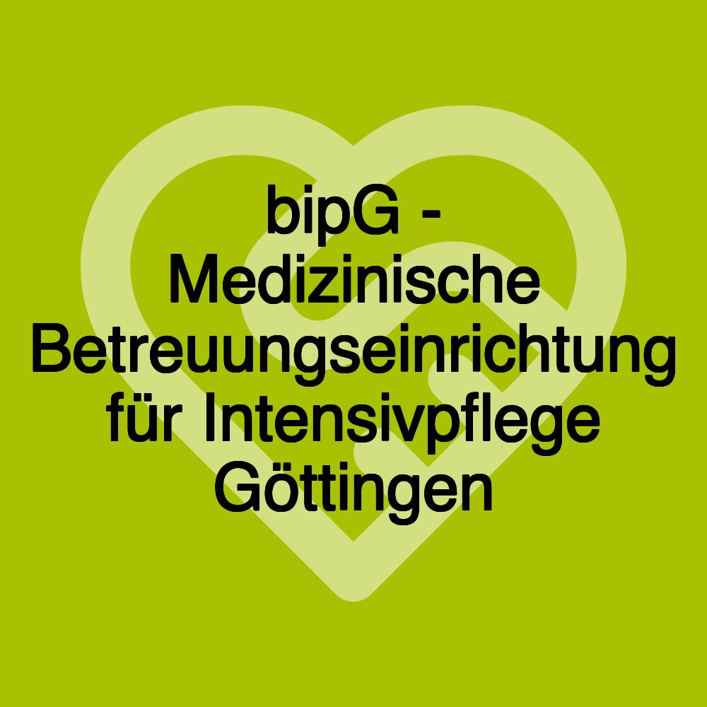 bipG - Medizinische Betreuungseinrichtung für Intensivpflege Göttingen