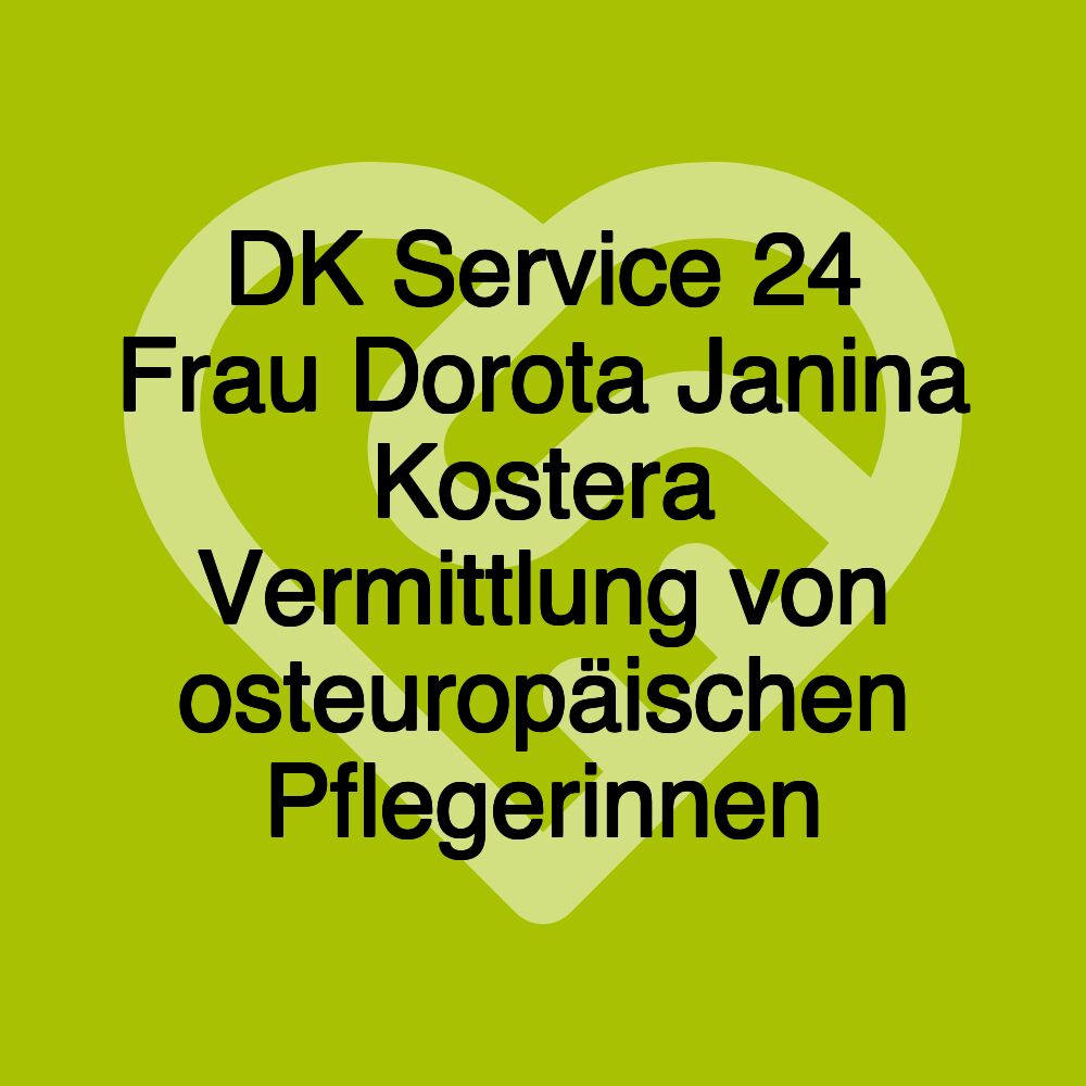 DK Service 24 Frau Dorota Janina Kostera Vermittlung von osteuropäischen Pflegerinnen