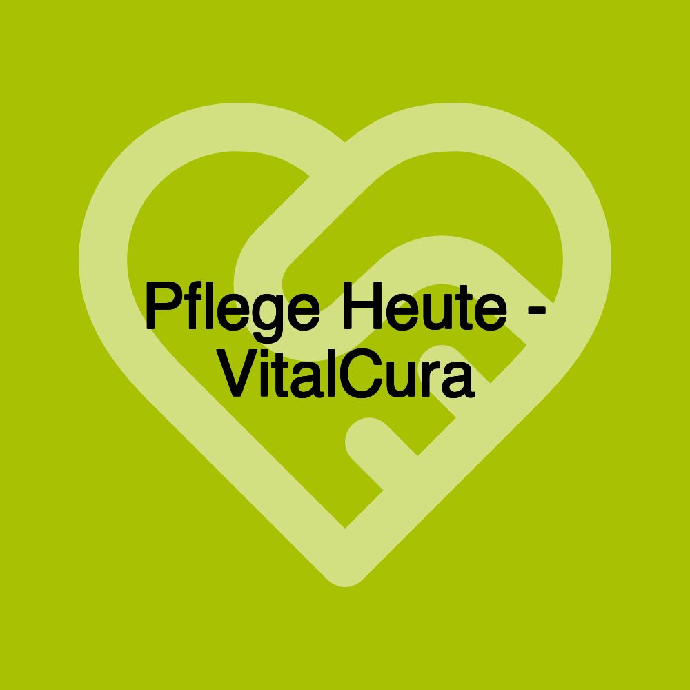 Pflege Heute - VitalCura